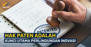 Hak Paten Adalah Kunci Utama Perlindungan Inovasi
