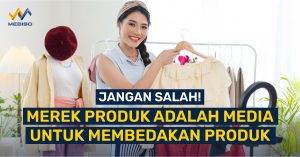 Jangan Salah! Merek Produk Adalah Media untuk Membedakan Produk - Cover