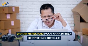 Daftar Merek HAKI Pakai Nama Ini Bisa Berpotensi Ditolak!