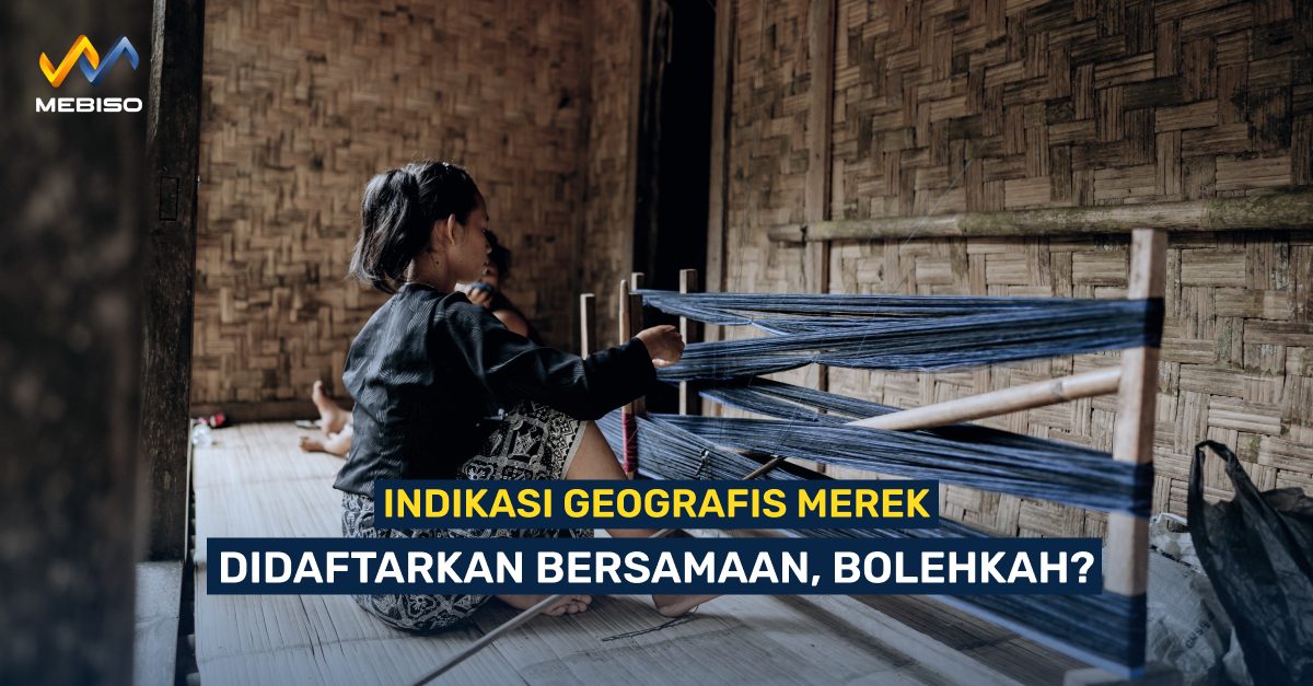 Indikasi Geografis Merek Didaftarkan Bersamaan, Bolehkah?
