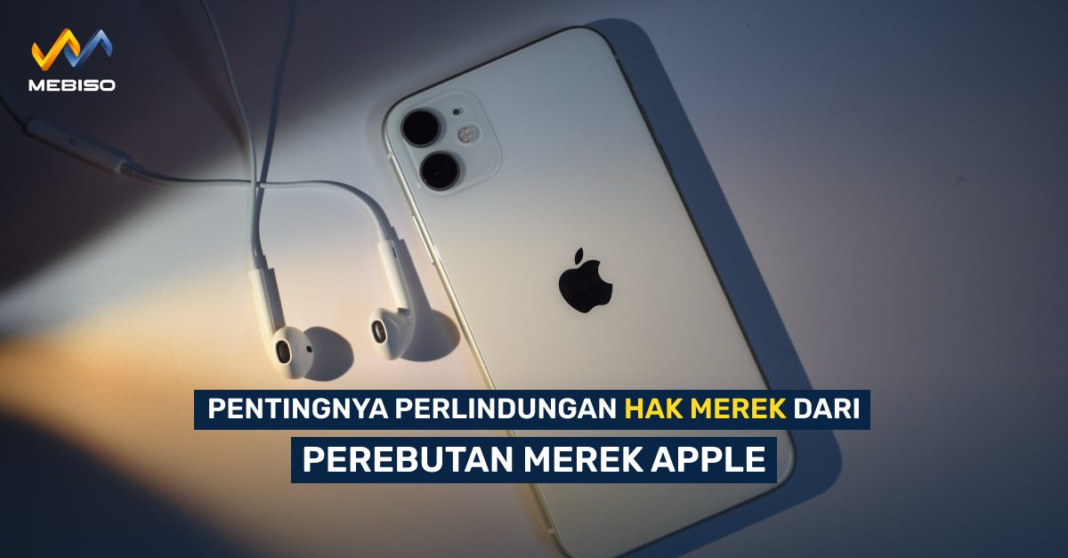 Pentingnya Perlindungan Hak Merek dari Perebutan Merek Apple