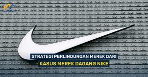 Strategi Perlindungan Merek Dari Kasus Merek Dagang Nike