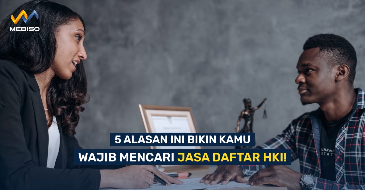 5 Alasan Ini Bikin Kamu Wajib Mencari Jasa Daftar HKI!