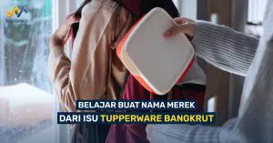 Belajar Buat Nama Merek Dari Isu Tupperware Bangkrut