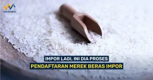 Impor Lagi, Ini Dia Proses Pendaftaran Merek Beras Impor