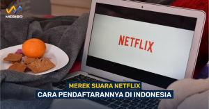 Merek Suara Netflix, Cara Pendaftarannya Di Indonesia