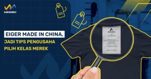 Eiger Made In China, Jadi Tips Pengusaha Pilih Kelas Merek