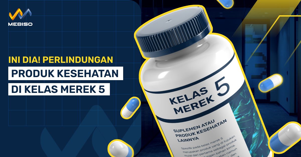 Ini Dia! Perlindungan Produk Kesehatan Di Kelas Merek 5