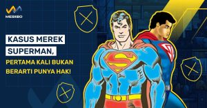 Kasus Merek Superman, Pertama Kali Bukan Berarti Punya Hak!