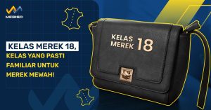 Kelas Merek 18, Kelas Yang Pasti Familiar Untuk Merek Mewah!