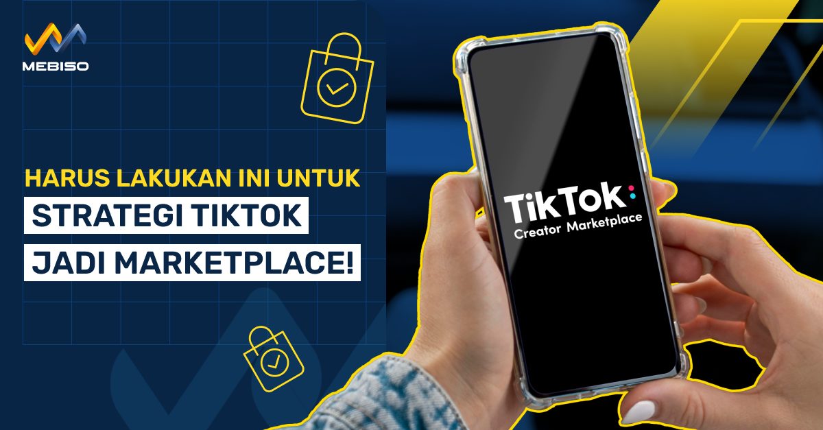 Harus Lakukan Ini Untuk Strategi TikTok Jadi Marketplace!