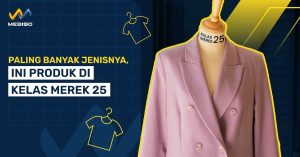 Paling Banyak Jenisnya, Ini Produk Di Kelas Merek 25