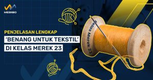 Penjelasan Lengkap Benang Untuk Tekstil’Di Kelas Merek 23