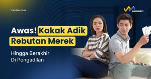 Kakak Adik Rebutan Merek Hingga Berakhir Di Pengadilan