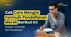 Cara Mengisi Formulir Pendaftaran Merek Yang Benar