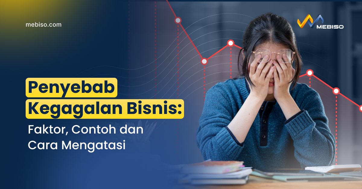 Penyebab Kegagalan Bisnis: Faktor, Contoh dan Cara Mengatasi