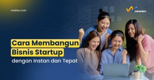 Cara Membangun Bisnis Startup dengan Instan dan Tepat