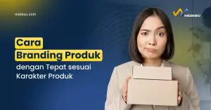 Cara Branding Produk dengan Tepat sesuai Karakter Produk