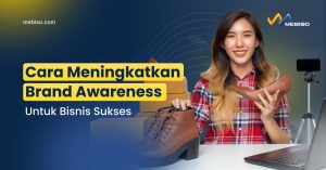 Cara Meningkatkan Brand Awareness Untuk Bisnis Sukses!