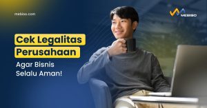 Cek Legalitas Perusahaan, Agar Bisnis Selalu Aman!