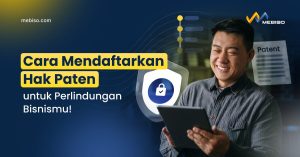 Cara Mendaftarkan Hak Paten untuk Perlindungan Bisnismu!