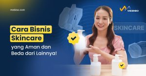 Cara Bisnis Skincare yang Aman dan Beda dari Lainnya!