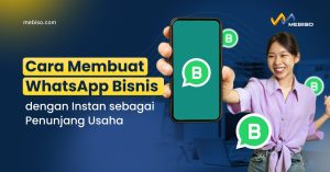 Cara Membuat WA Bisnis dengan Instan sebagai Penunjang Usaha