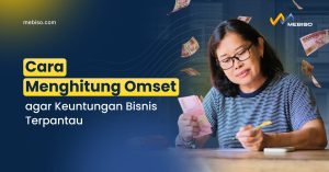 Cara Menghitung Omset Agar Keuntungan Bisnis Terpantau