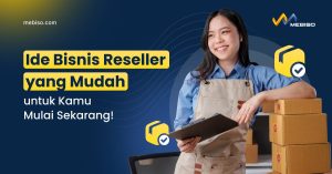 Ide Bisnis Reseller yang Mudah untuk Kamu Mulai Sekarang!