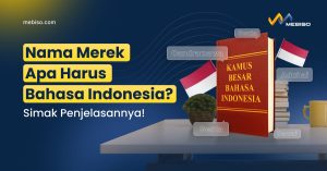 Nama Merek Apa Harus Bahasa Indonesia? Simak Penjelasannya!