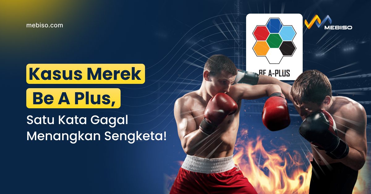 Kasus Merek Be A Plus, Satu Kata Gagal Menangkan Sengketa!