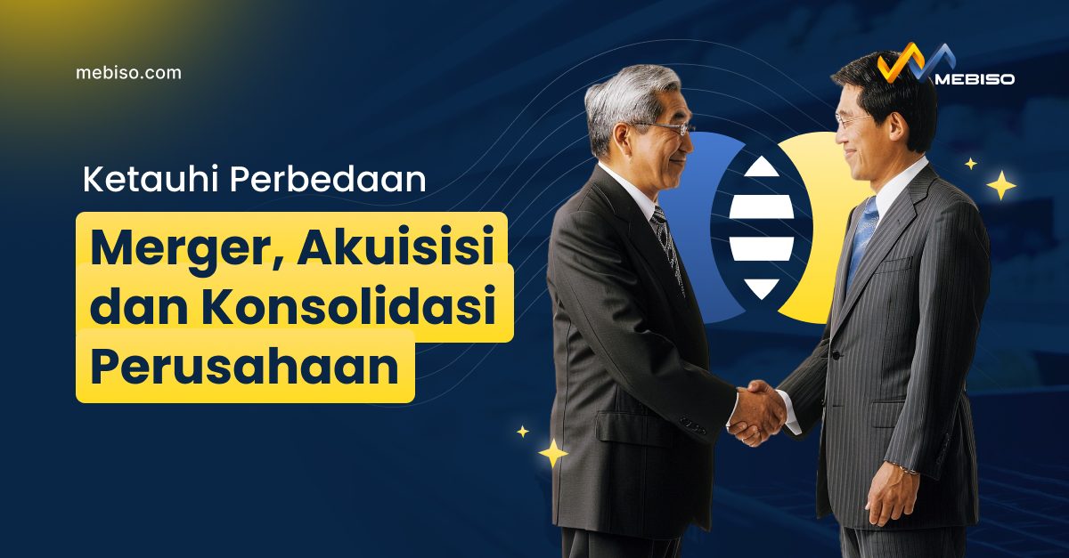 Perbedaan Merger, Akuisisi dan Konsolidasi