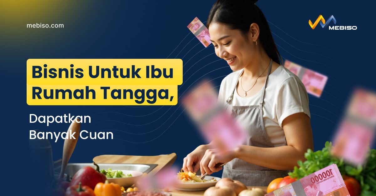 Bisnis Untuk Ibu Rumah Tangga, Dapatkan Banyak Cuan