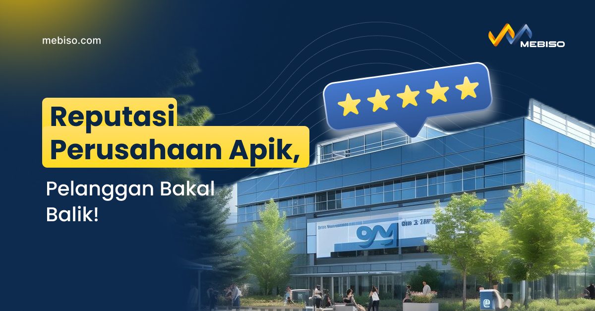 Reputasi Perusahaan Apik, Pelanggan Bakal Balik!