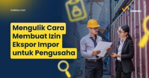 Cara Membuat Izin Ekspor Impor untuk Pengusaha