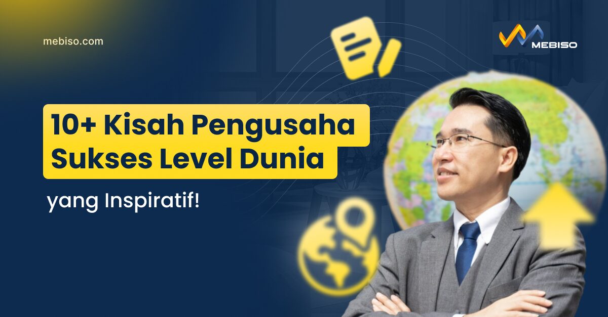 10+ Kisah Pengusaha Sukses dari Nol yang Inspiratif!