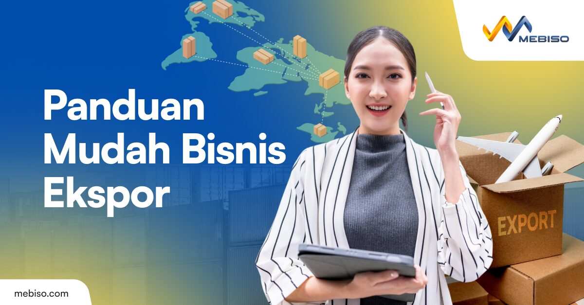 Ini Panduan Mudah Memulai Bisnis Ekspor 