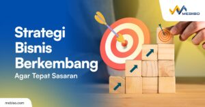 Strategi Bisnis Berkembang Agar Tepat Sasaran