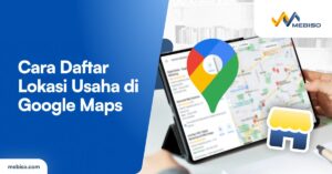 Cara Daftar Lokasi Usaha di Google Maps!