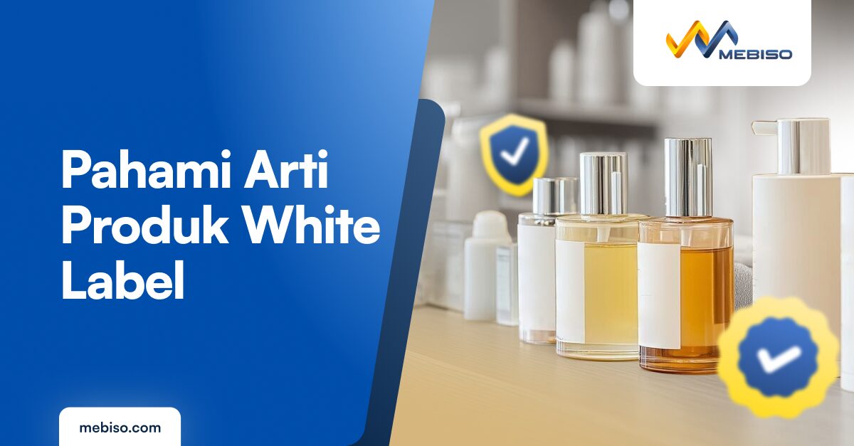Mari Pahami Arti Produk White Label beserta Contohnya!