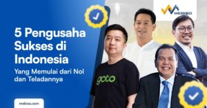 Pengusaha Sukses di Indonesia dari Nol