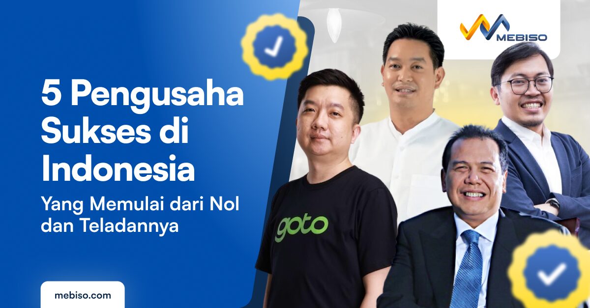 5 Pengusaha Sukses di Indonesia dari Nol dan Teladannya!