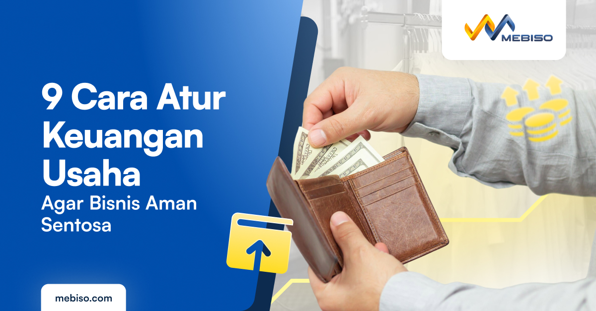 9 Cara Mengatur Keuangan Usaha agar Bisnis Aman Sentosa