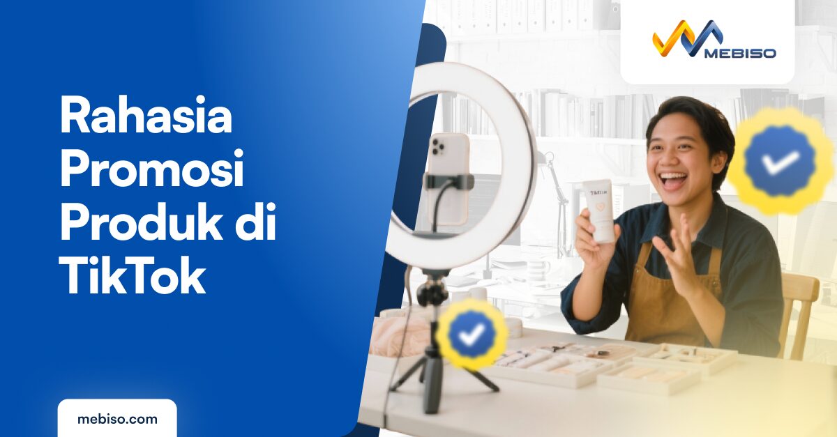 6 Rahasia Promosi Produk di TikTok agar Banjir Orderan
