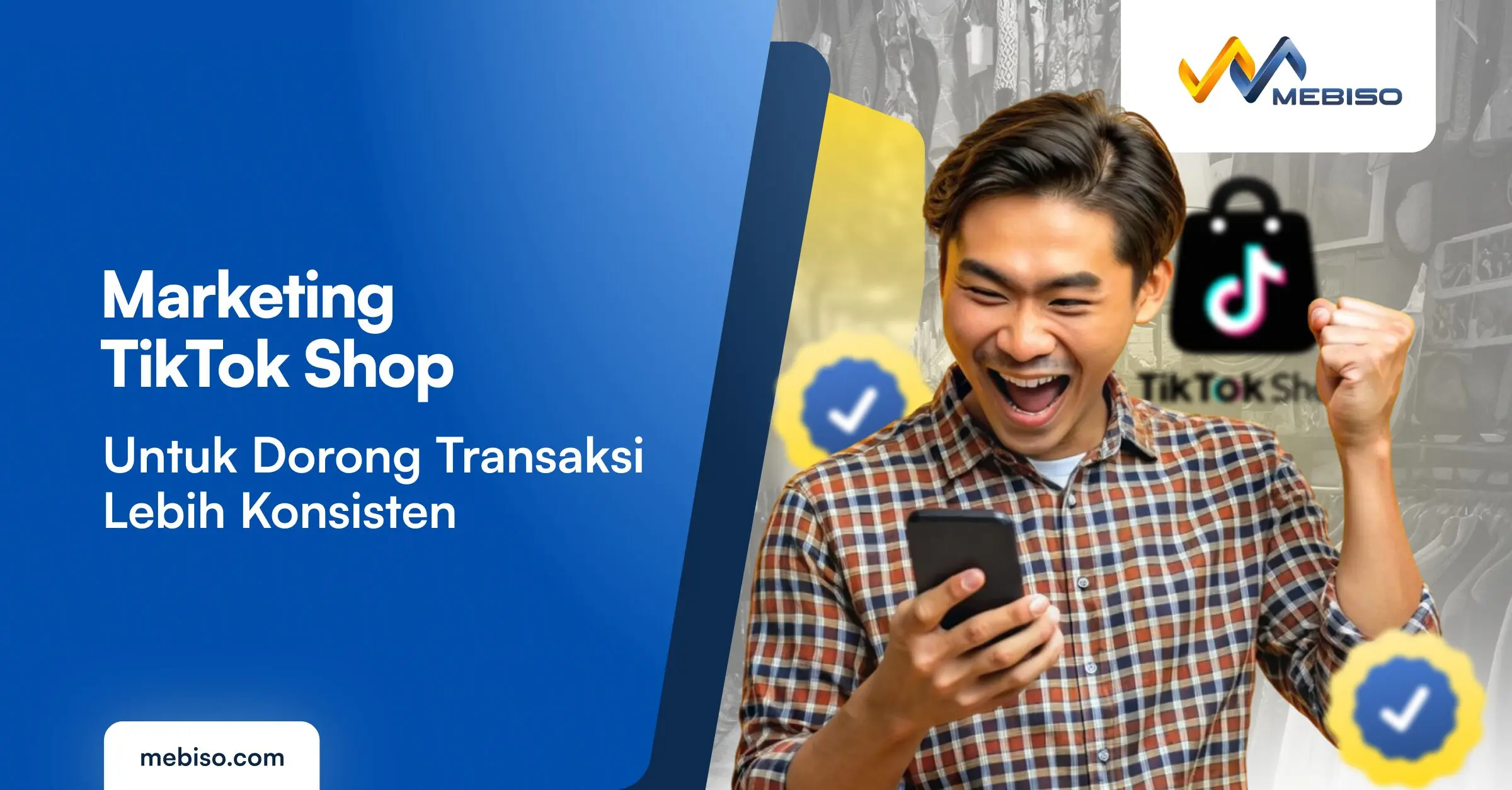 Marketing TikTok Shop untuk Dorong Transaksi Lebih Konsisten