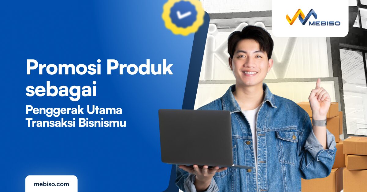 Promosi Produk sebagai Penggerak Utama Transaksi Bisnismu