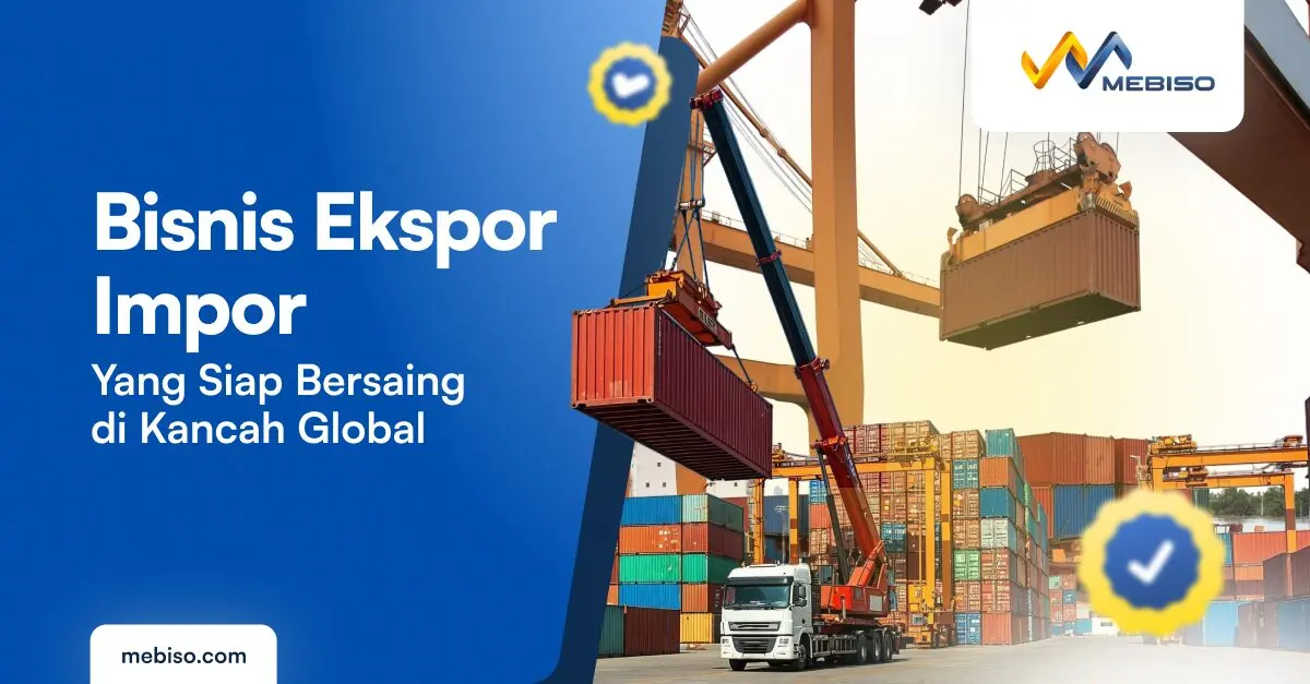 Bisnis Ekspor Impor yang Siap Bersaing di Kancah Global