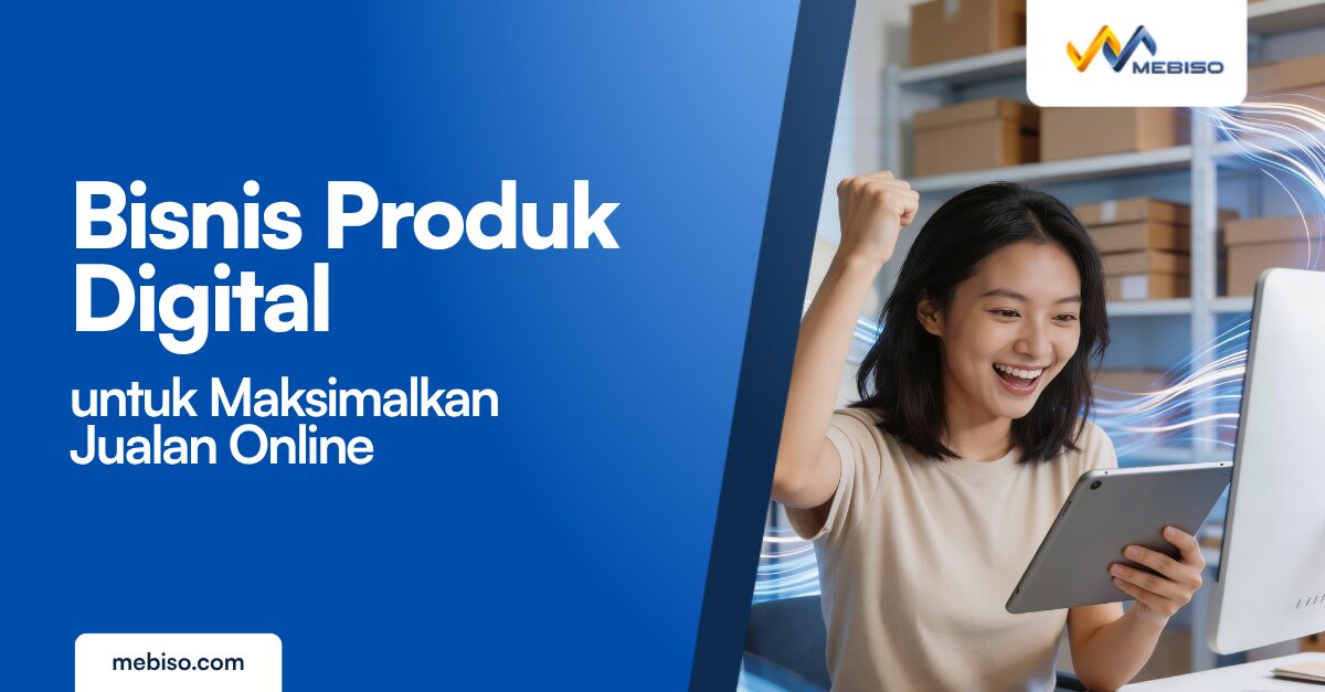 Bisnis Produk Digital untuk Maksimalkan Jualan Online