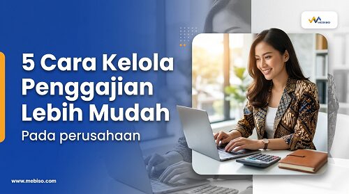 5 Cara Kelola Penggajian Lebih Mudah pada Perusahaan